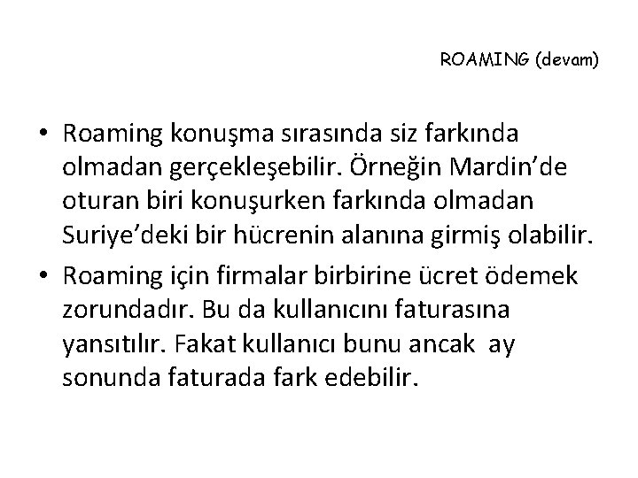 ROAMING (devam) • Roaming konuşma sırasında siz farkında olmadan gerçekleşebilir. Örneğin Mardin’de oturan biri
