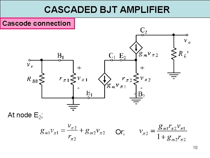CASCADED BJT AMPLIFIER Cascode connection At node E 2; Or; 10 