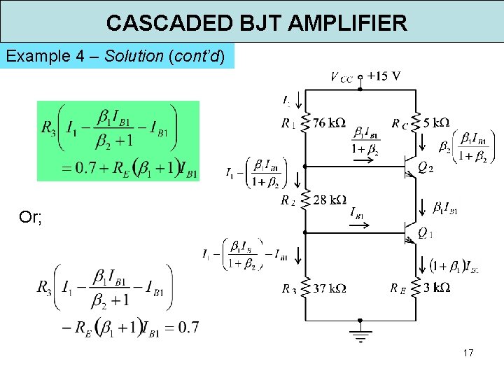 CASCADED BJT AMPLIFIER Example 4 – Solution (cont’d) Or; 17 