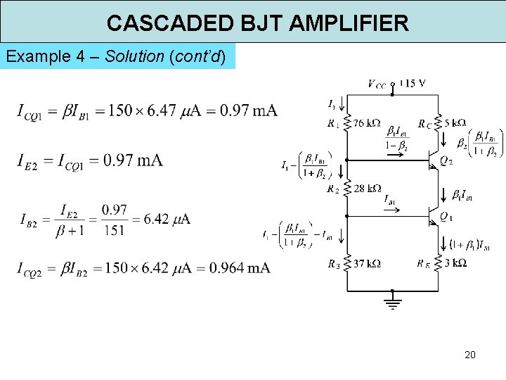 CASCADED BJT AMPLIFIER Example 4 – Solution (cont’d) 20 CASCADED BJT AMPLIFIER Example 4 – Solution (cont’d) 20