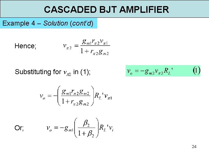 CASCADED BJT AMPLIFIER Example 4 – Solution (cont’d) Hence; Substituting for v 2 in