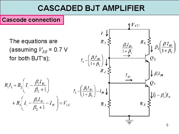 CASCADED BJT AMPLIFIER Cascode connection The equations are (assuming VBE = 0. 7 V
