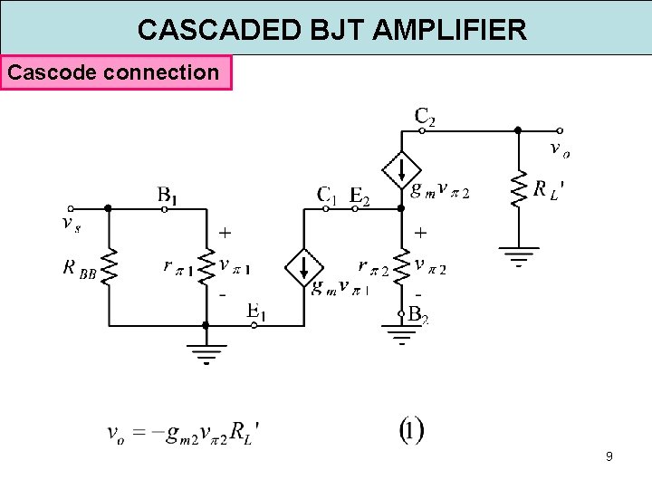 CASCADED BJT AMPLIFIER Cascode connection 9 