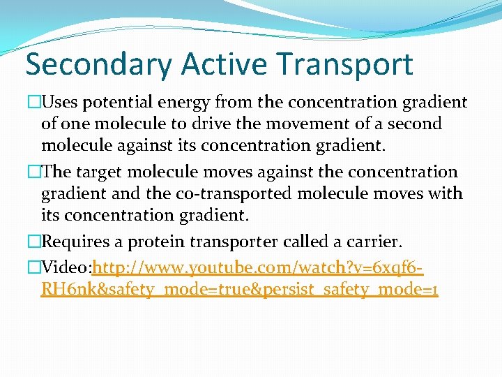 Secondary Active Transport �Uses potential energy from the concentration gradient of one molecule to