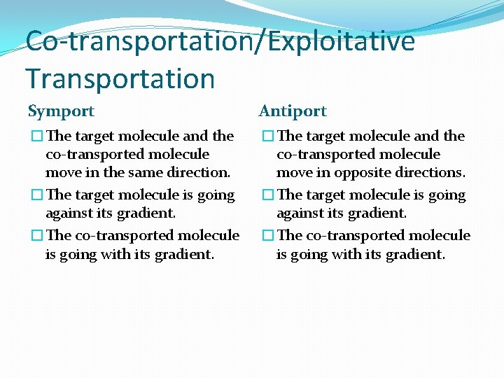 Co-transportation/Exploitative Transportation Symport Antiport �The target molecule and the co-transported molecule move in the