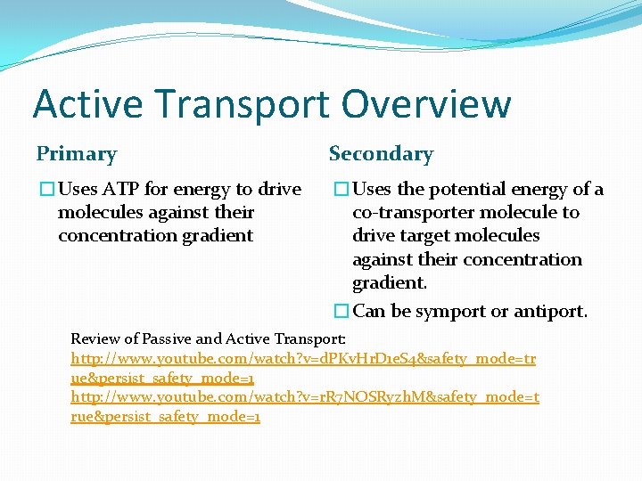 Active Transport Overview Primary Secondary �Uses ATP for energy to drive molecules against their
