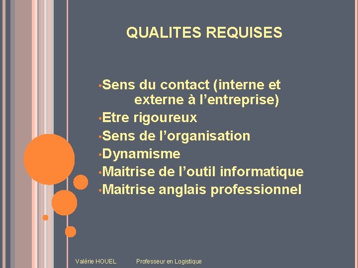 QUALITES REQUISES • Sens du contact (interne et externe à l’entreprise) • Etre rigoureux