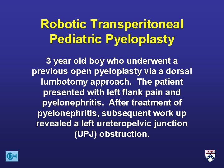 Robotic Transperitoneal Pediatric Pyeloplasty 3 year old boy who underwent a previous open pyeloplasty