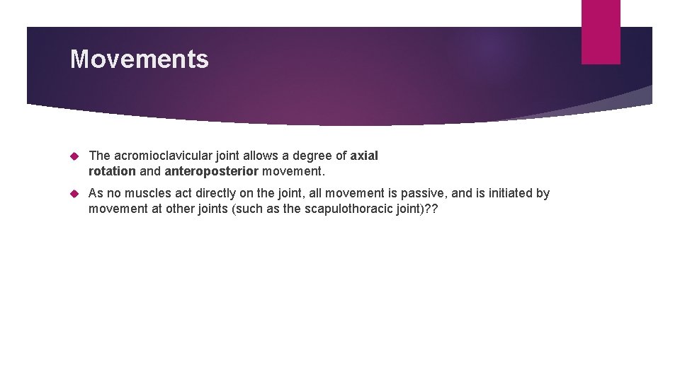 Movements The acromioclavicular joint allows a degree of axial rotation and anteroposterior movement. As