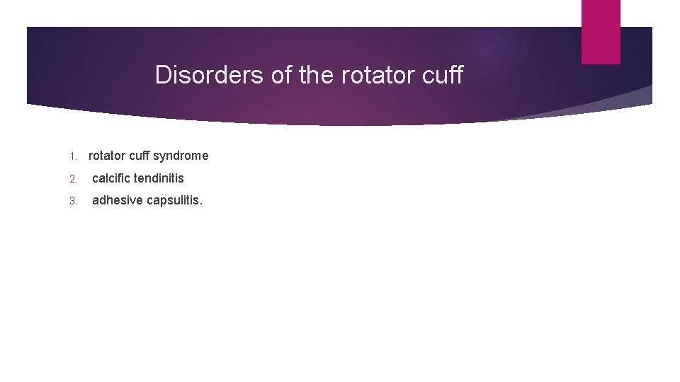 Disorders of the rotator cuff 1. rotator cuff syndrome 2. calcific tendinitis 3. adhesive