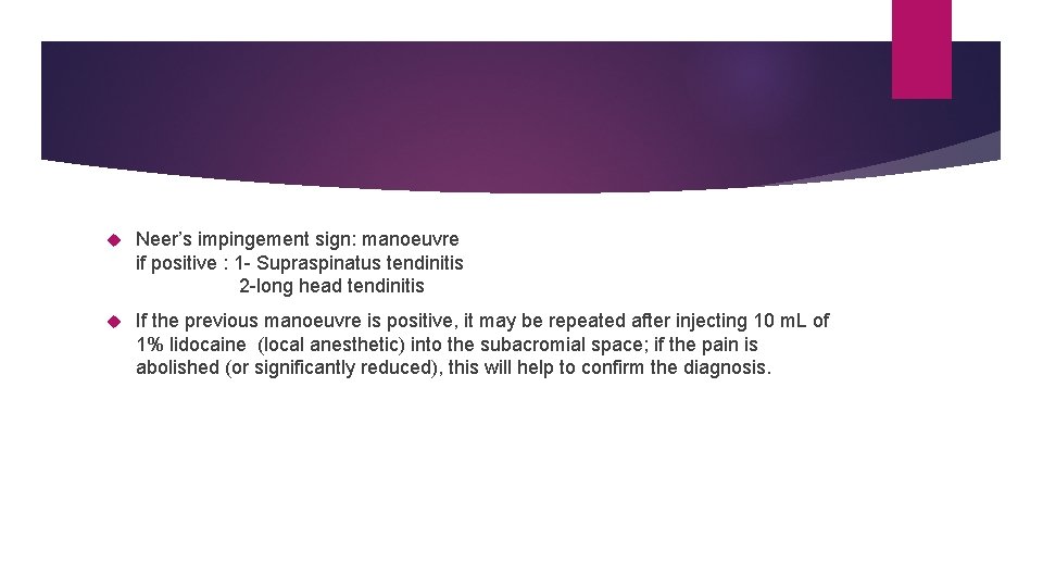  Neer’s impingement sign: manoeuvre if positive : 1 - Supraspinatus tendinitis 2 -long