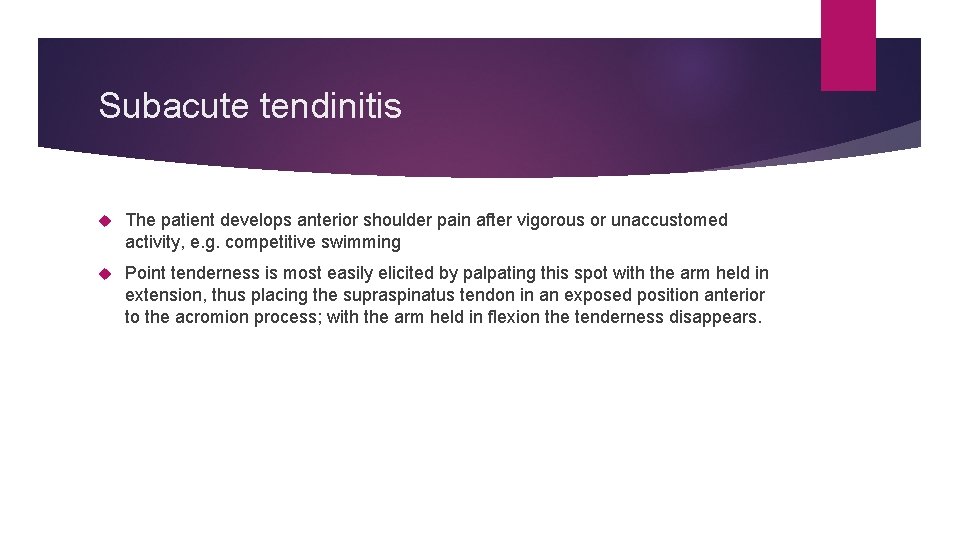 Subacute tendinitis The patient develops anterior shoulder pain after vigorous or unaccustomed activity, e.