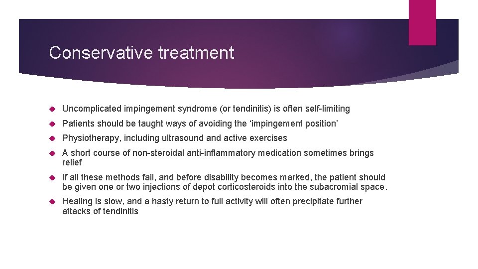 Conservative treatment Uncomplicated impingement syndrome (or tendinitis) is often self-limiting Patients should be taught