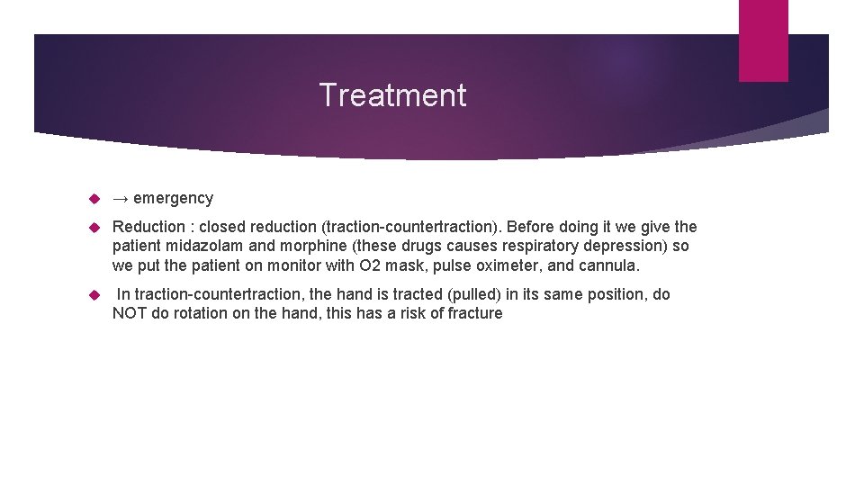 Treatment → emergency Reduction : closed reduction (traction-countertraction). Before doing it we give the