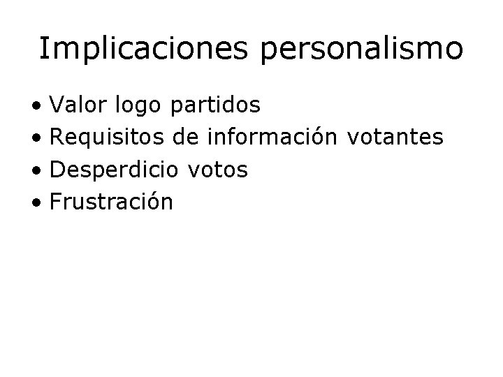 Implicaciones personalismo • Valor logo partidos • Requisitos de información votantes • Desperdicio votos