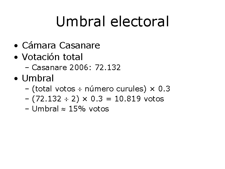 Umbral electoral • Cámara Casanare • Votación total – Casanare 2006: 72. 132 •