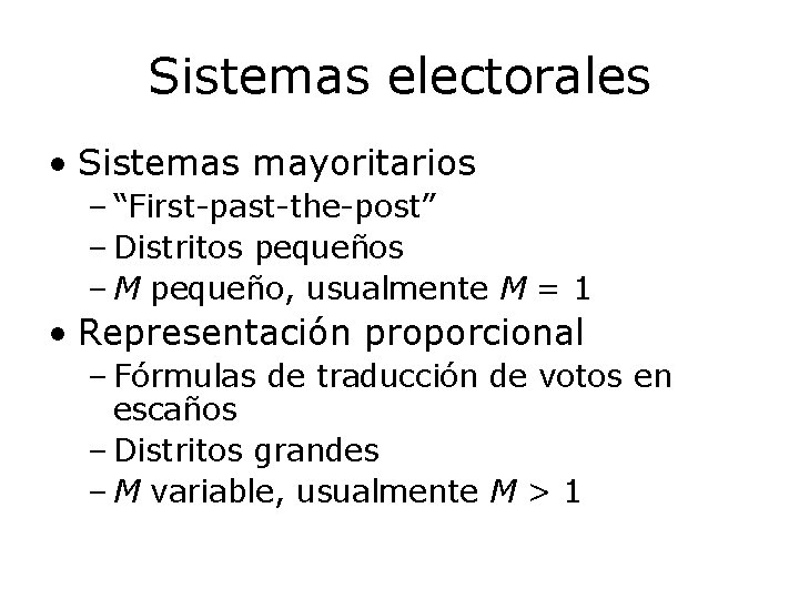 Sistemas electorales • Sistemas mayoritarios – “First-past-the-post” – Distritos pequeños – M pequeño, usualmente