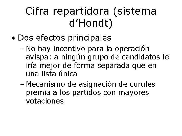 Cifra repartidora (sistema d’Hondt) • Dos efectos principales – No hay incentivo para la