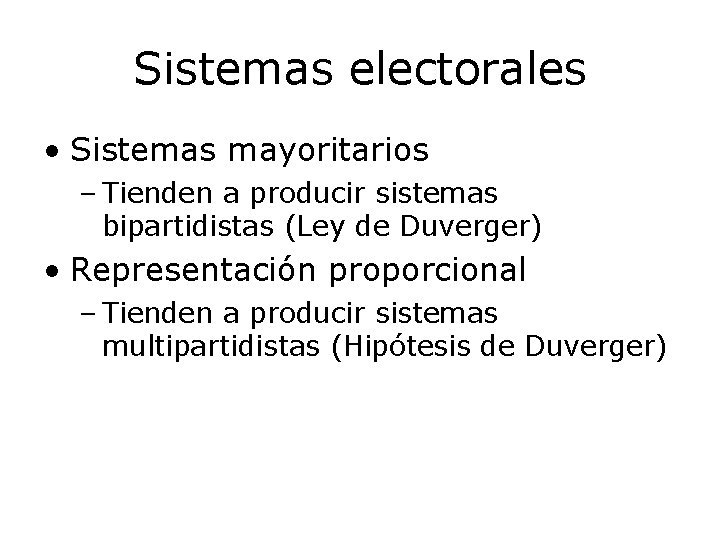 Sistemas electorales • Sistemas mayoritarios – Tienden a producir sistemas bipartidistas (Ley de Duverger)