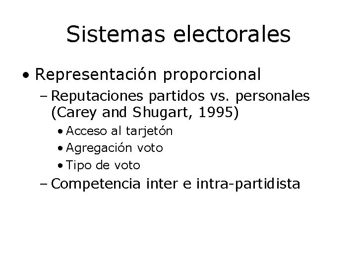 Sistemas electorales • Representación proporcional – Reputaciones partidos vs. personales (Carey and Shugart, 1995)