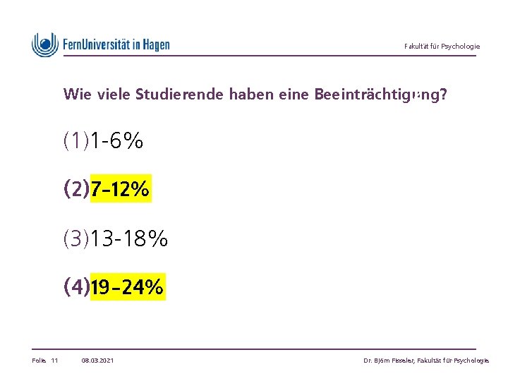 Fakultät für Psychologie Wie viele Studierende haben eine Beeinträchtigung? 2 (1)1 -6% (2) 7