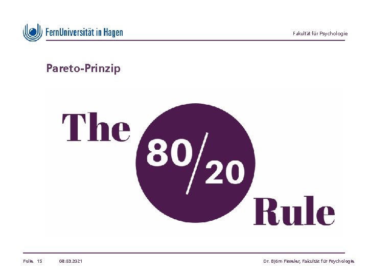 Fakultät für Psychologie Pareto-Prinzip Folie 15 08. 03. 2021 Dr. Björn Fisseler, Fakultät für