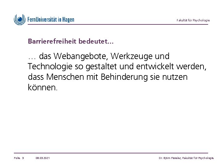 Fakultät für Psychologie Barrierefreiheit bedeutet… … das Webangebote, Werkzeuge und Technologie so gestaltet und