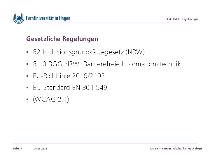 Fakultät für Psychologie Gesetzliche Regelungen • § 2 Inklusionsgrundsätzegesetz (NRW) • § 10 BGG