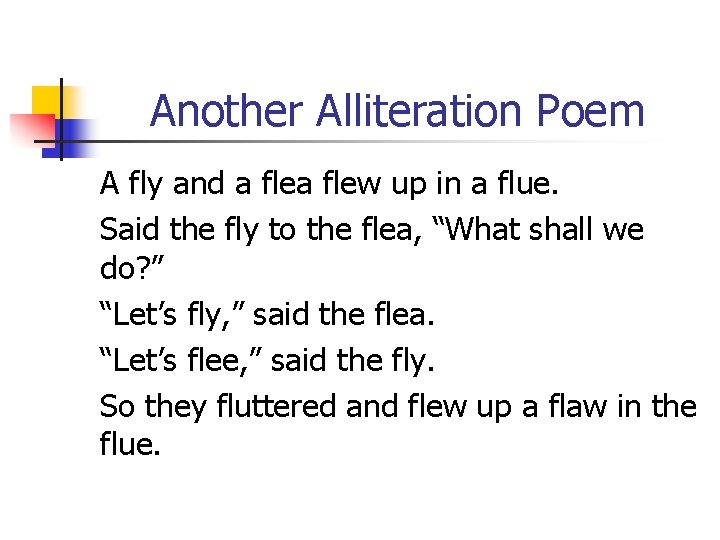 Another Alliteration Poem A fly and a flew up in a flue. Said the