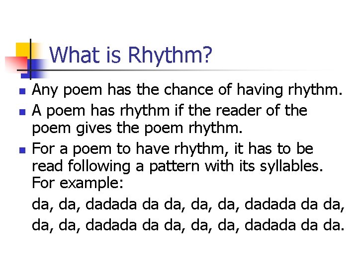 What is Rhythm? n n n Any poem has the chance of having rhythm.