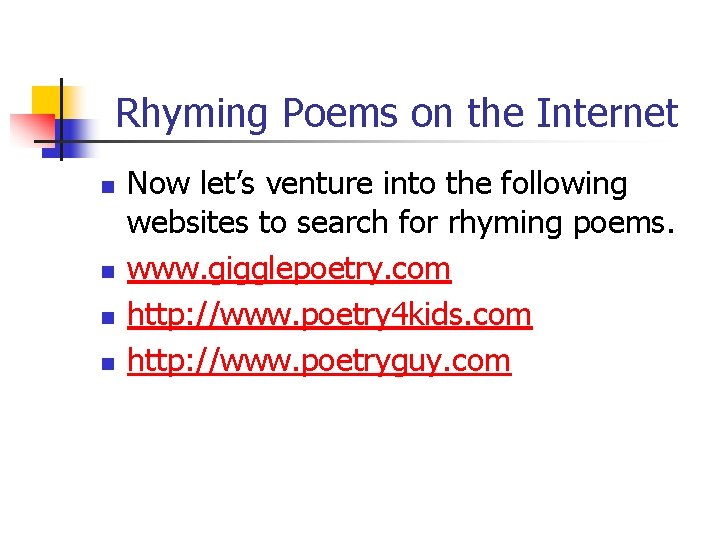 Rhyming Poems on the Internet n n Now let’s venture into the following websites