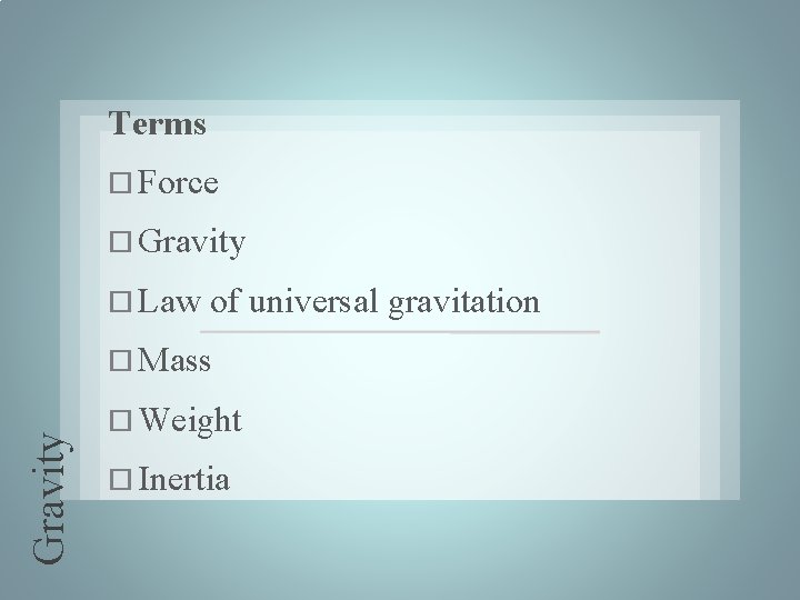 Terms Force Gravity Law of universal gravitation Gravity Mass Weight Inertia 
