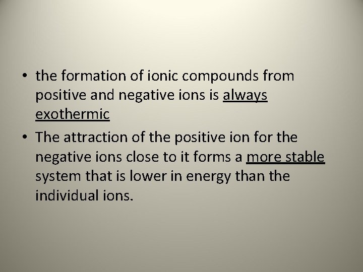  • the formation of ionic compounds from positive and negative ions is always