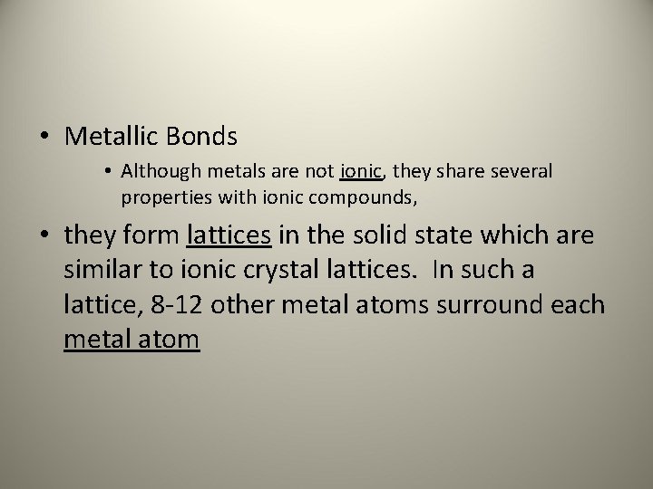  • Metallic Bonds • Although metals are not ionic, they share several properties