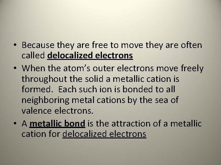  • Because they are free to move they are often called delocalized electrons