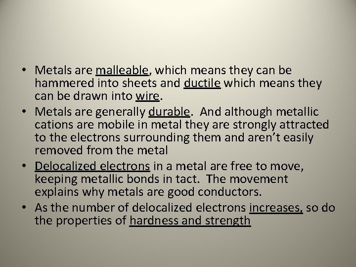  • Metals are malleable, which means they can be hammered into sheets and