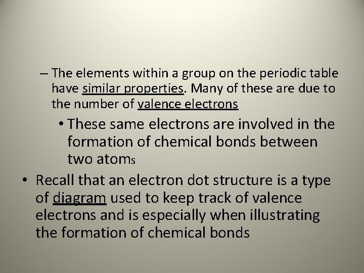 – The elements within a group on the periodic table have similar properties. Many