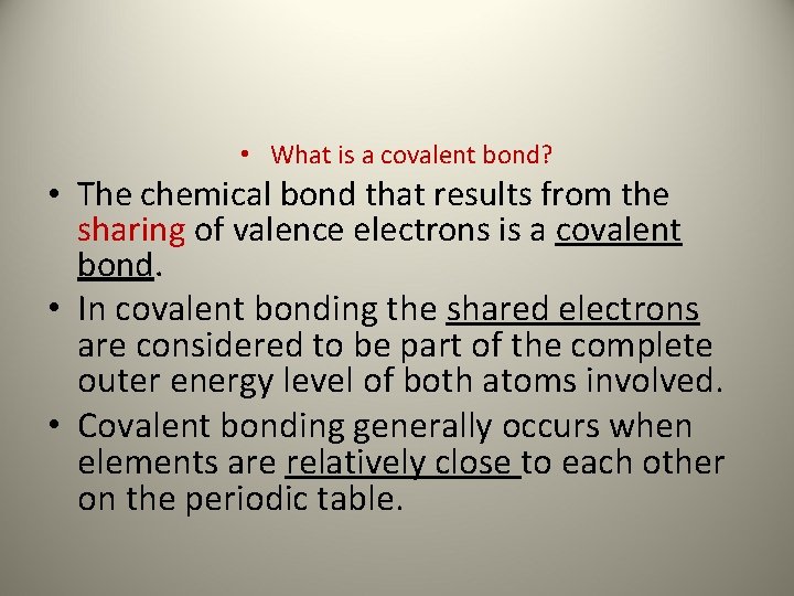  • What is a covalent bond? • The chemical bond that results from