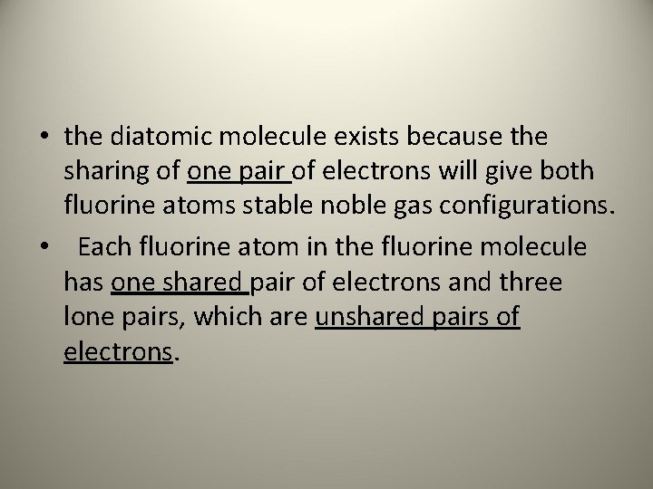  • the diatomic molecule exists because the sharing of one pair of electrons