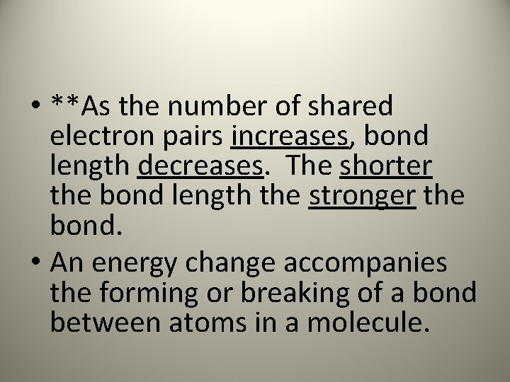  • **As the number of shared electron pairs increases, bond length decreases. The