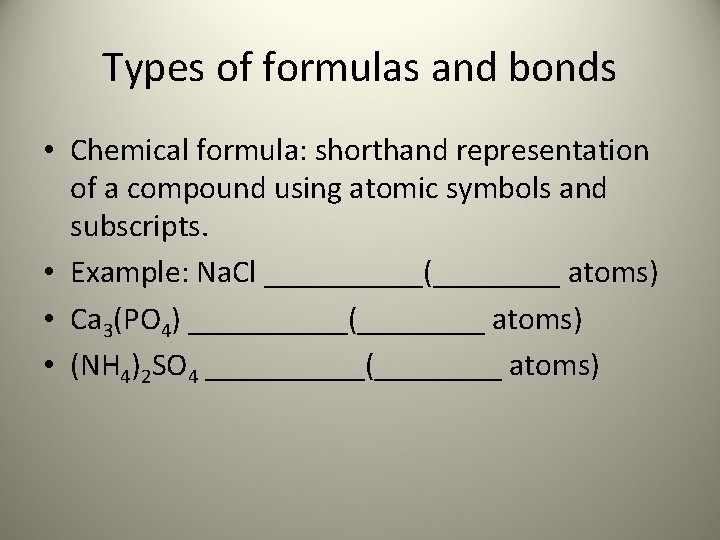 Types of formulas and bonds • Chemical formula: shorthand representation of a compound using