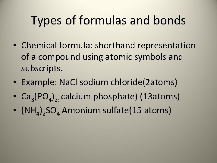 Types of formulas and bonds • Chemical formula: shorthand representation of a compound using