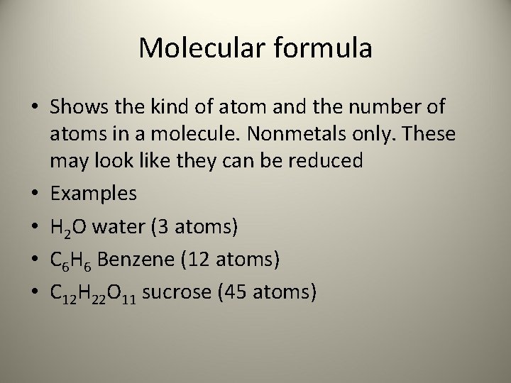 Molecular formula • Shows the kind of atom and the number of atoms in