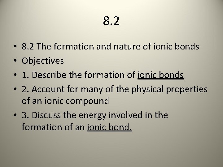 8. 2 The formation and nature of ionic bonds Objectives 1. Describe the formation