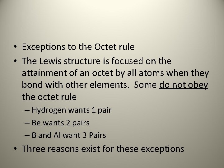  • Exceptions to the Octet rule • The Lewis structure is focused on
