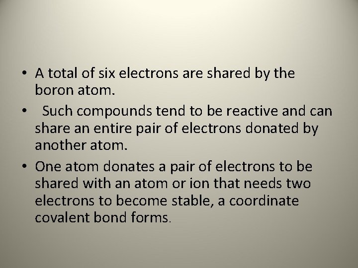  • A total of six electrons are shared by the boron atom. •
