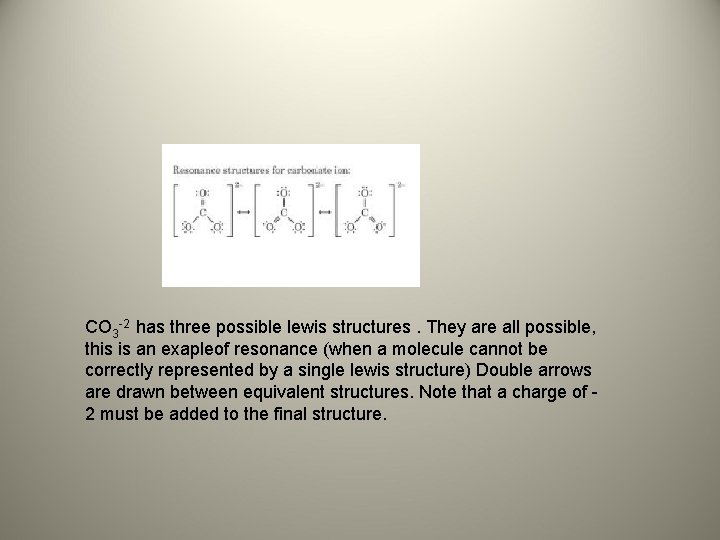 CO 3 -2 has three possible lewis structures. They are all possible, this is