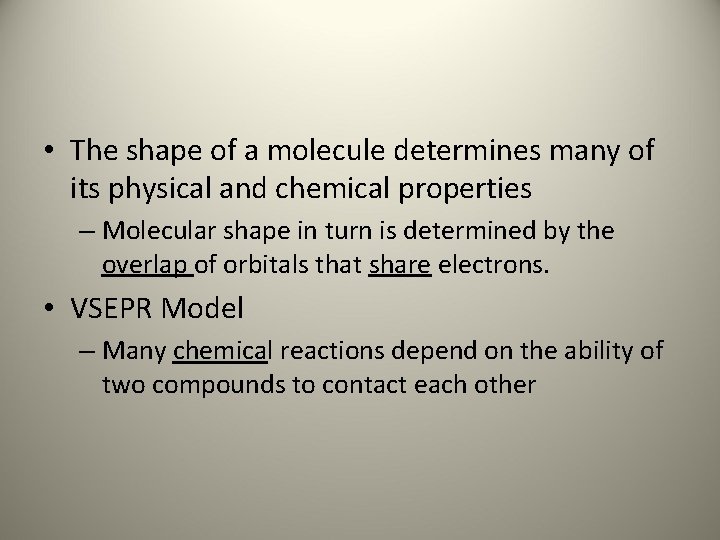  • The shape of a molecule determines many of its physical and chemical