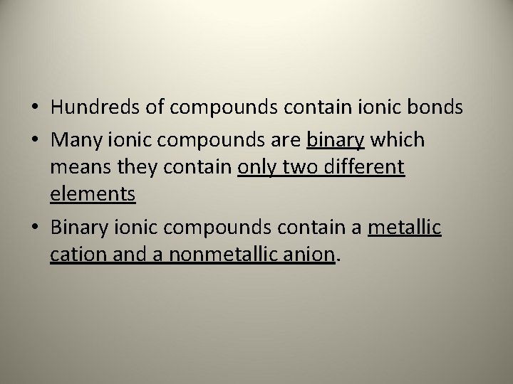  • Hundreds of compounds contain ionic bonds • Many ionic compounds are binary