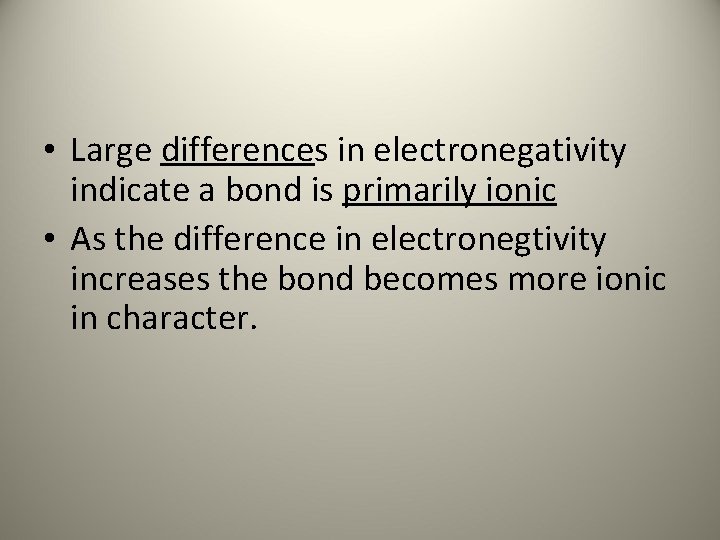  • Large differences in electronegativity indicate a bond is primarily ionic • As